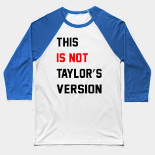 This Is Not Taylors Version Baseball T-Shirt